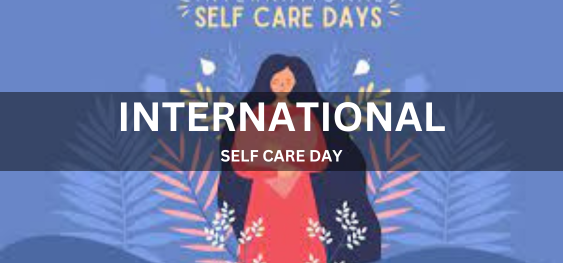 INTERNATIONAL SELF CARE DAY  [अंतर्राष्ट्रीय स्व-देखभाल दिवस]